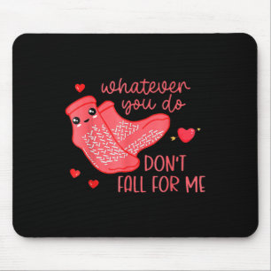 Valentine Whatever You Do Don't Fall For Me  Mouse Pad