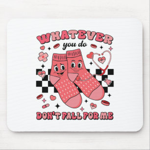 Valentine Whatever You Do Don't Fall For Me Nurse Mouse Pad
