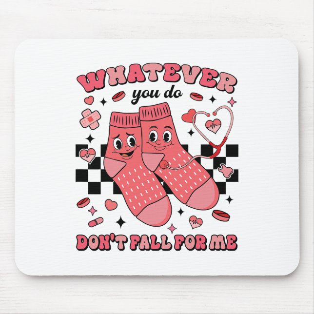 Valentine Whatever You Do Don't Fall For Me Nurse  Mouse Pad (Front)