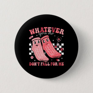 Valentine Whatever You Do Don't Fall For Me Rn Pct 2 Inch Round Button