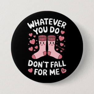 Valentine Whatever You Do Don't Fall For Me RN PCT 3 Inch Round Button