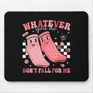 Valentine Whatever You Do Don't Fall For Me Rn Pct Mouse Pad