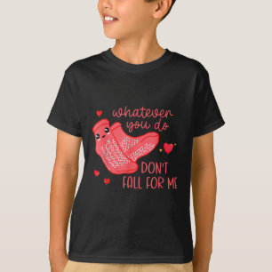 Valentine Whatever You Do Don't Fall For Me T-Shirt