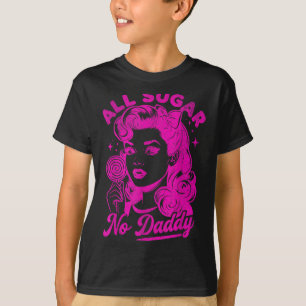 Valentine's Day All Sugar No Daddy Single Life Fun T-Shirt
