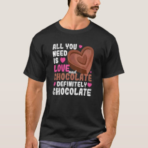 Valentine's Day All You Need Is Love And Chocolate T-Shirt