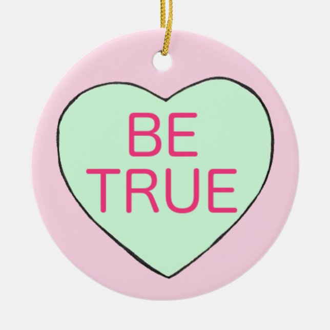 Valentine's Day BE TRUE Candy Conversation Heart Ceramic Ornament (Front)