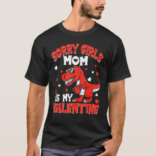 Valentines Day Boys Kids Sorry Girls Mom Is My Val T-Shirt
