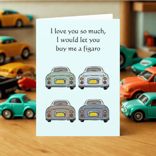 Valentine's Day Card Buy Me a Figaro Car