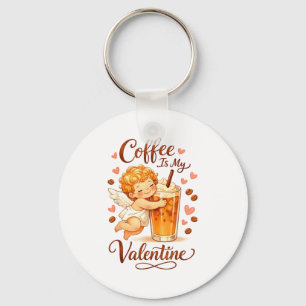 Valentine's Day Coffee Is My Valentine Coffee Love Keychain