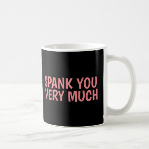 VALENTINE'S DAY COFFEE MUGS, SPANK YOU VERY MUCH MUG