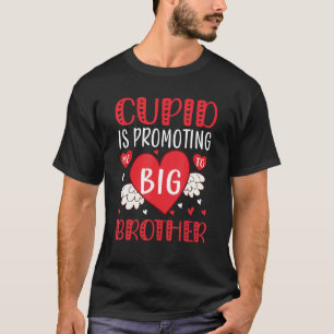 valentines day cupid is promoting me to big brothe T-Shirt