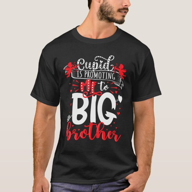 Valentines Day Cupid Is Promoting Me To Big Brothe T-Shirt (Front)