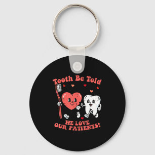 Valentines Day Dentist Tooth Be Told Funny Dental Keychain
