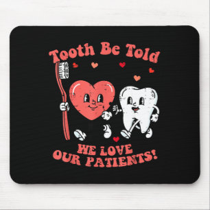 Valentines Day Dentist Tooth Be Told Funny Dental Mouse Pad