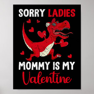 Valentines Day Dinosaur Sorry Ladies Mommy Is My V Poster