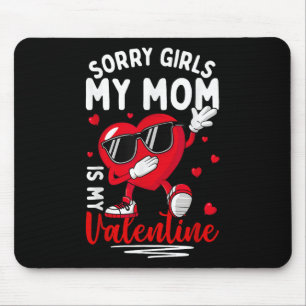 Valentines Day Girls Boys Sorry Girls My Mom Is My Mouse Pad