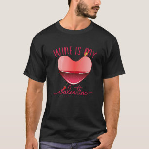 Valentine's Day Heart Love Wine Is My Valentine T-Shirt