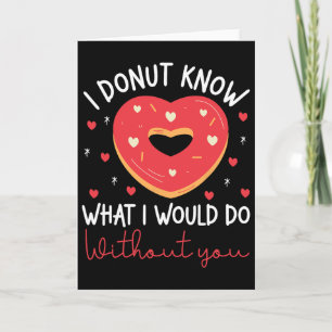 Valentine's Day I Donut Know What I Would Do Witho Card
