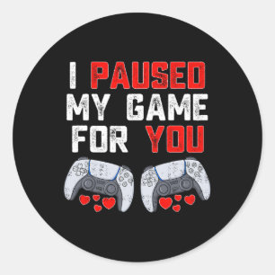 Valentines Day I Paused My Game For You Fun Gamer  Classic Round Sticker