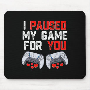 Valentines Day I Paused My Game For You Fun Gamer  Mouse Pad