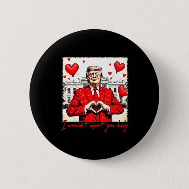 Valentine's Day I Wouldn't Dert You Baby Trump  2 Inch Round Button (Front)