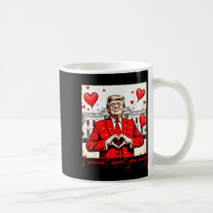 Valentine's Day I Wouldn't Dert You Baby Trump  Coffee Mug