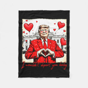 Valentine's Day I Wouldn't Dert You Baby Trump  Fleece Blanket