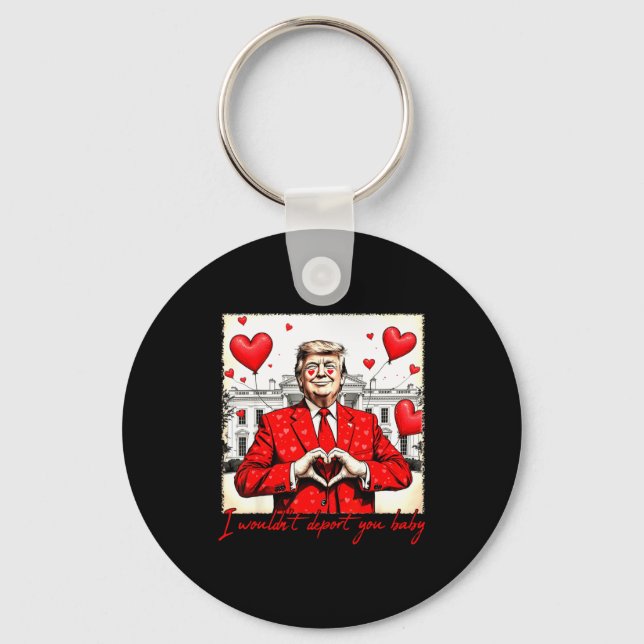 Valentine's Day I Wouldn't Dert You Baby Trump  Keychain (Front)