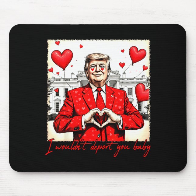 Valentine's Day I Wouldn't Dert You Baby Trump  Mouse Pad (Front)