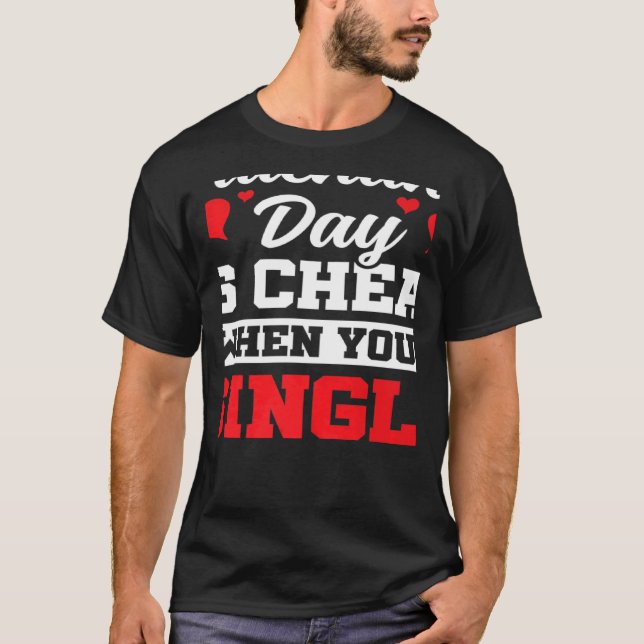 Valentines Day Is Cheap When You're Single Valenti T-Shirt (Front)