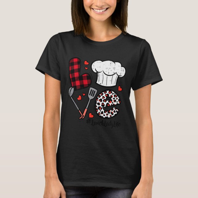 Valentines Day Love Lunch Lady Life School Cafeter T-Shirt (Front)