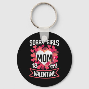 Valentines Day Mum Sorry Girls Mom Is My Valentine Keychain