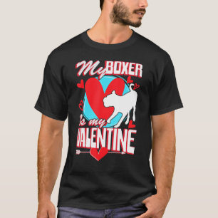 Valentines Day My Boxer Is My Valentine Dog T-Shirt