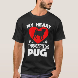 Valentine's Day My Hearts Belongs To A PUG Dog Lov T-Shirt