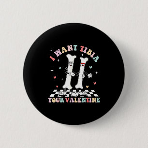 Valentines Day Ortho Nurse Orthopedic I Want Tibia 2 Inch Round Button