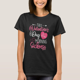Valentine's Day Pregnancy Morning Sickness Pregnan T-Shirt