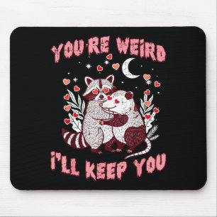 Valentines Day Raccoon Ssum Funny Youre Weird Ill Mouse Pad