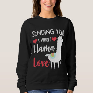 Valentines Day Sending You a Whole Llama Love Sweatshirt