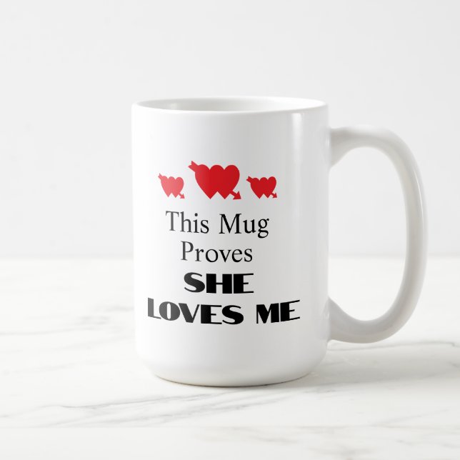 Valentine's Day She Loves Me Funny Quote Coffee Mug (Right)