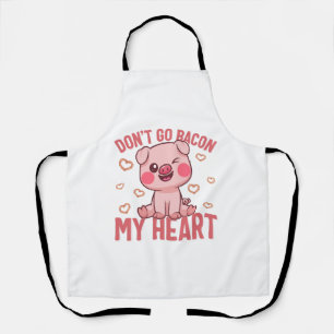 Valentines Day Shirt, Don't Go Go Bacon My Heart Apron