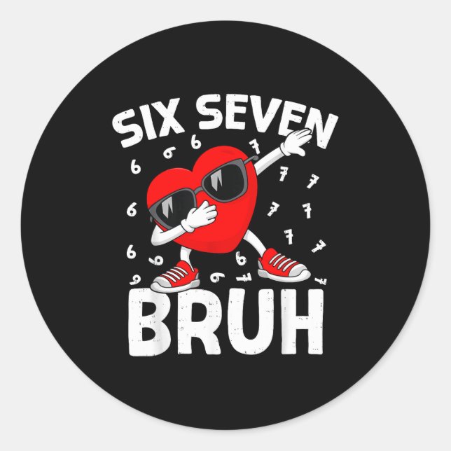Valentines Day Six Seven Bruh 6 7 Meme Dab Heart B Classic Round Sticker (Front)