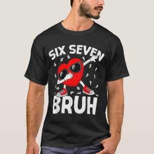 Valentines Day Six Seven Bruh 6 7 Meme Dab Heart B T-Shirt
