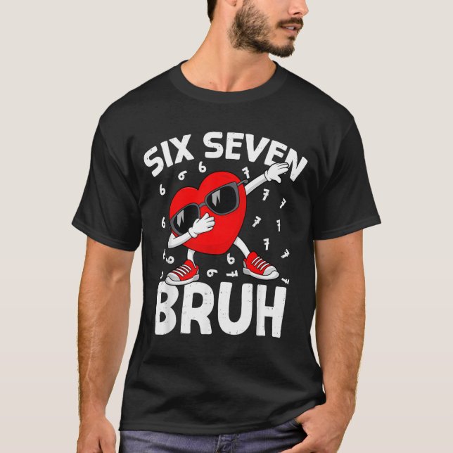 Valentines Day Six Seven Bruh 6 7 Meme Dab Heart B T-Shirt (Front)