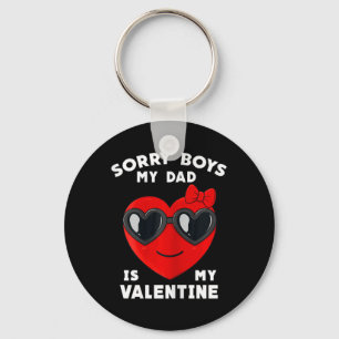 Valentines Day Sorry Boys My Dad Is My Valentine G Keychain