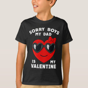 Valentines Day Sorry Boys My Dad Is My Valentine G T-Shirt