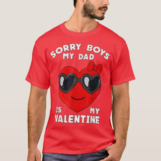 Valentines Day Sorry Boys My Dad Is My Valentine G T-Shirt