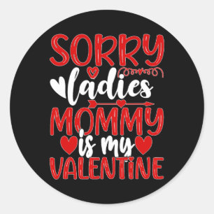 Valentines Day Sorry Ladies Mommy Is My Valentine Classic Round Sticker