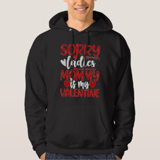 Valentines Day Sorry Ladies Mommy Is My Valentine  Hoodie