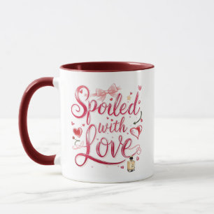 Valentine's Day "Spoiled with Love" Mug
