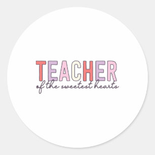 Valentines Day Teacher Of The Sweetest Hearts Scho Classic Round Sticker